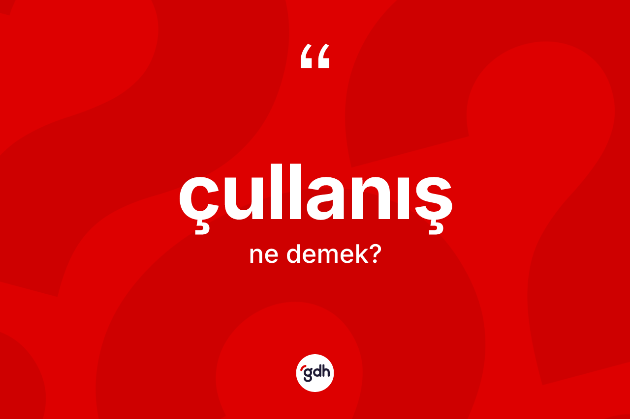 Çullanış nedir? Çullanış kelimesinin kaç farklı anlamı var?