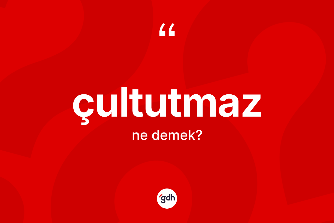 Çultutmaz ne anlama gelir?