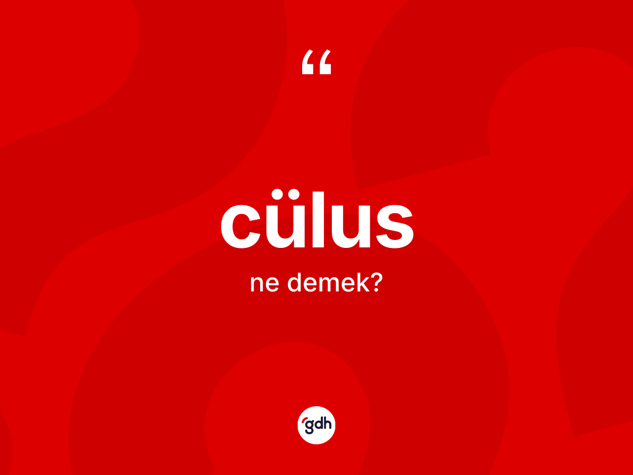 Cülus nedir? Cülusun TDK'ya göre anlamı nedir?