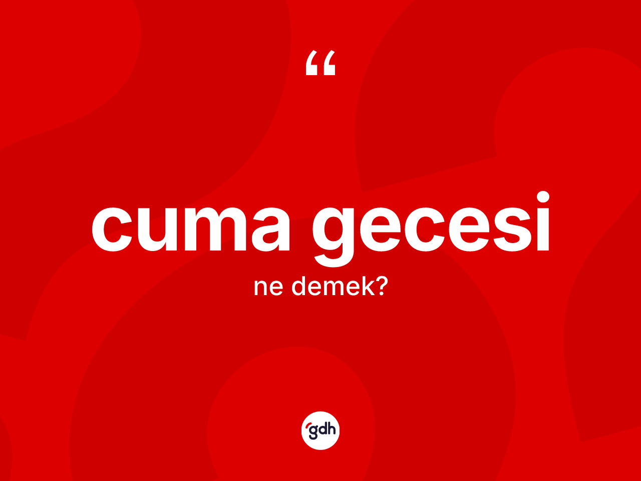 Cuma gecesi nedir? Cuma gecesi kelimesinin kaç farklı anlamı var?