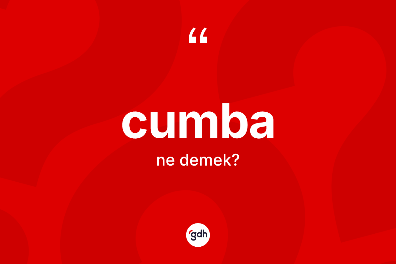 Cumba kelimesinin tanımı nedir? Cumbanın TDK'ya göre anlamı nedir?