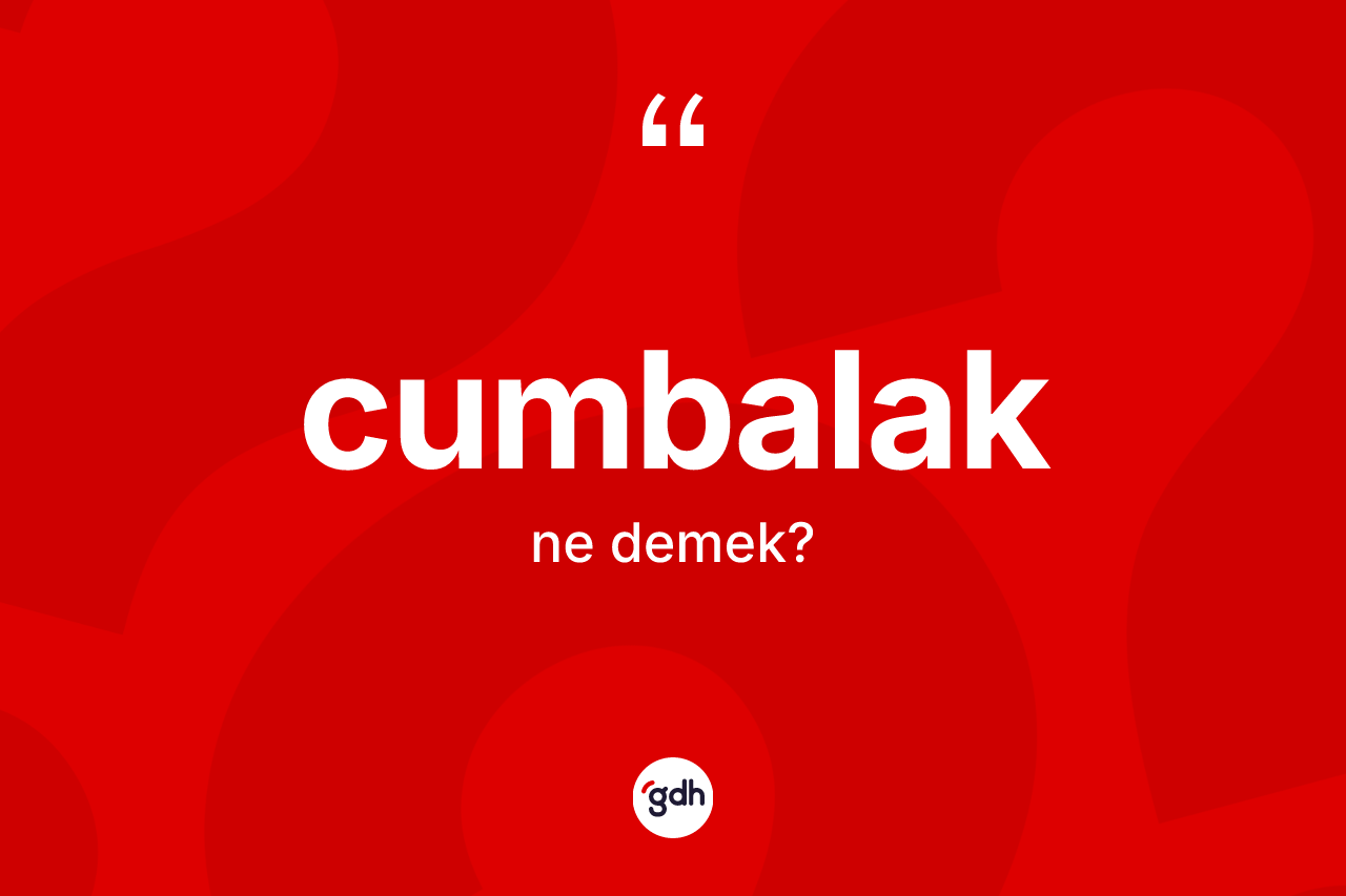 Cumbalak kelimesinin anlamı nedir?