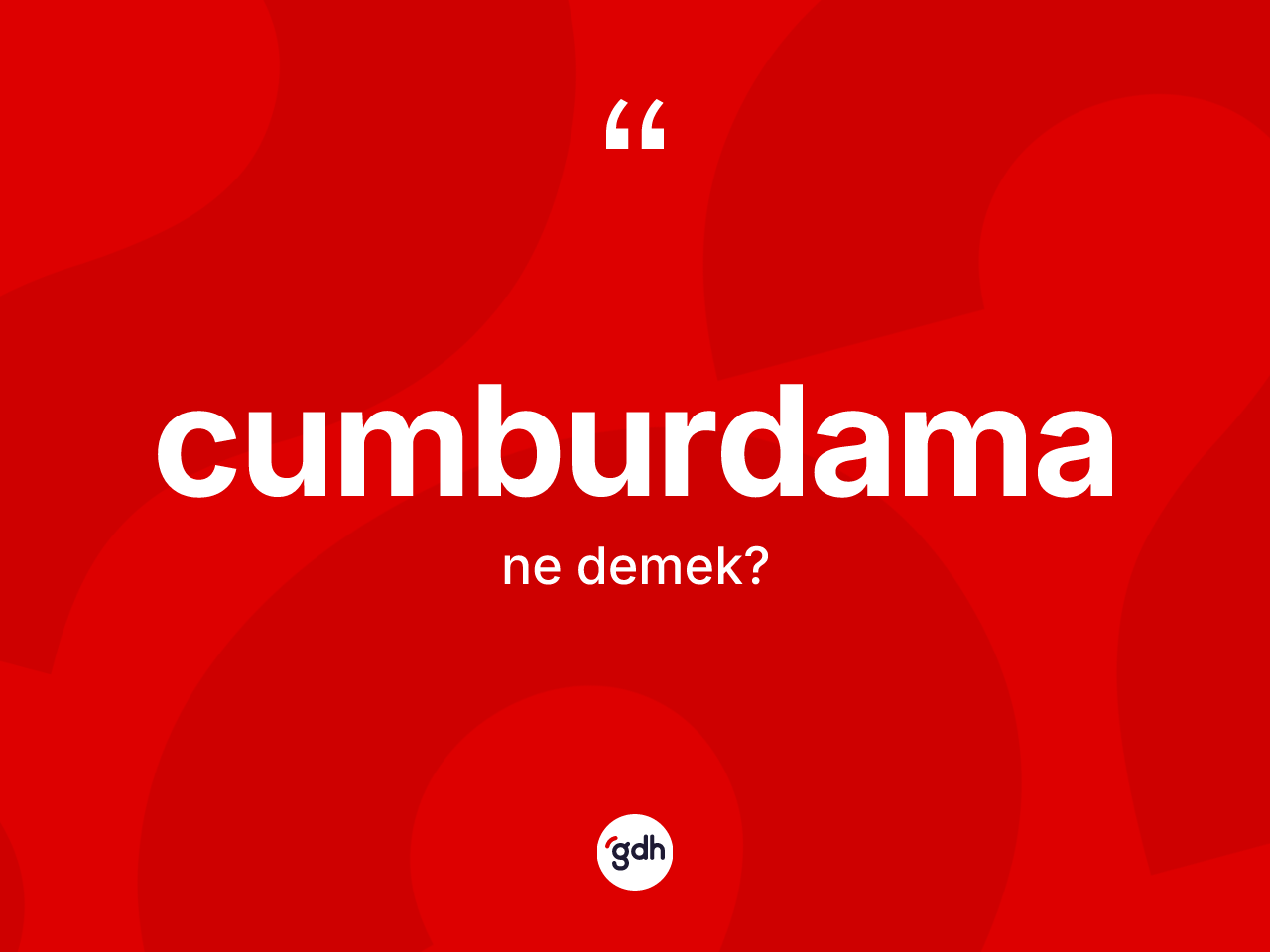 Cumburdama ne demek? Cumburdamanın TDK'ya göre anlamı nedir?