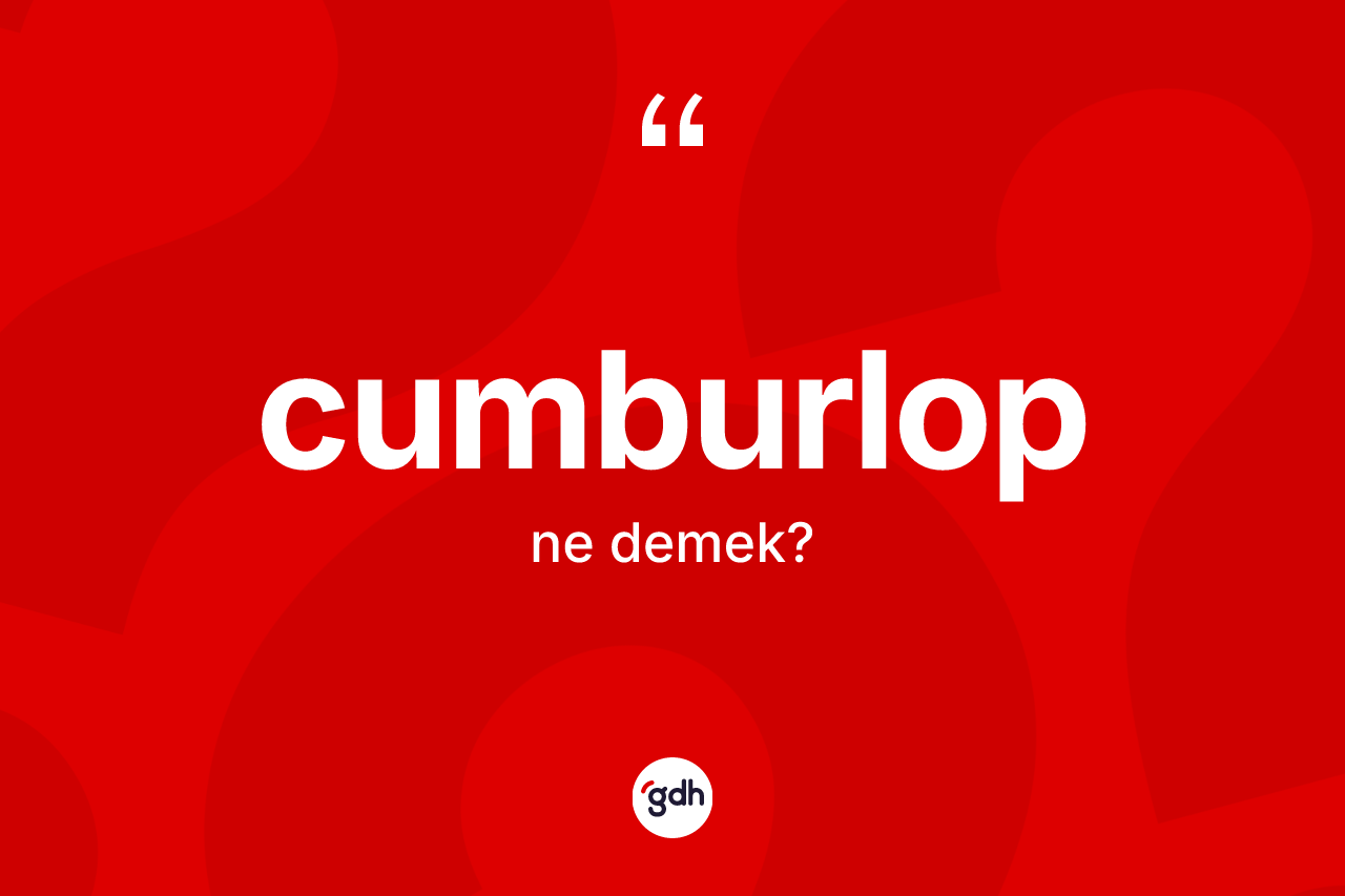 Cumburlop kelimesinin tanımı nedir?