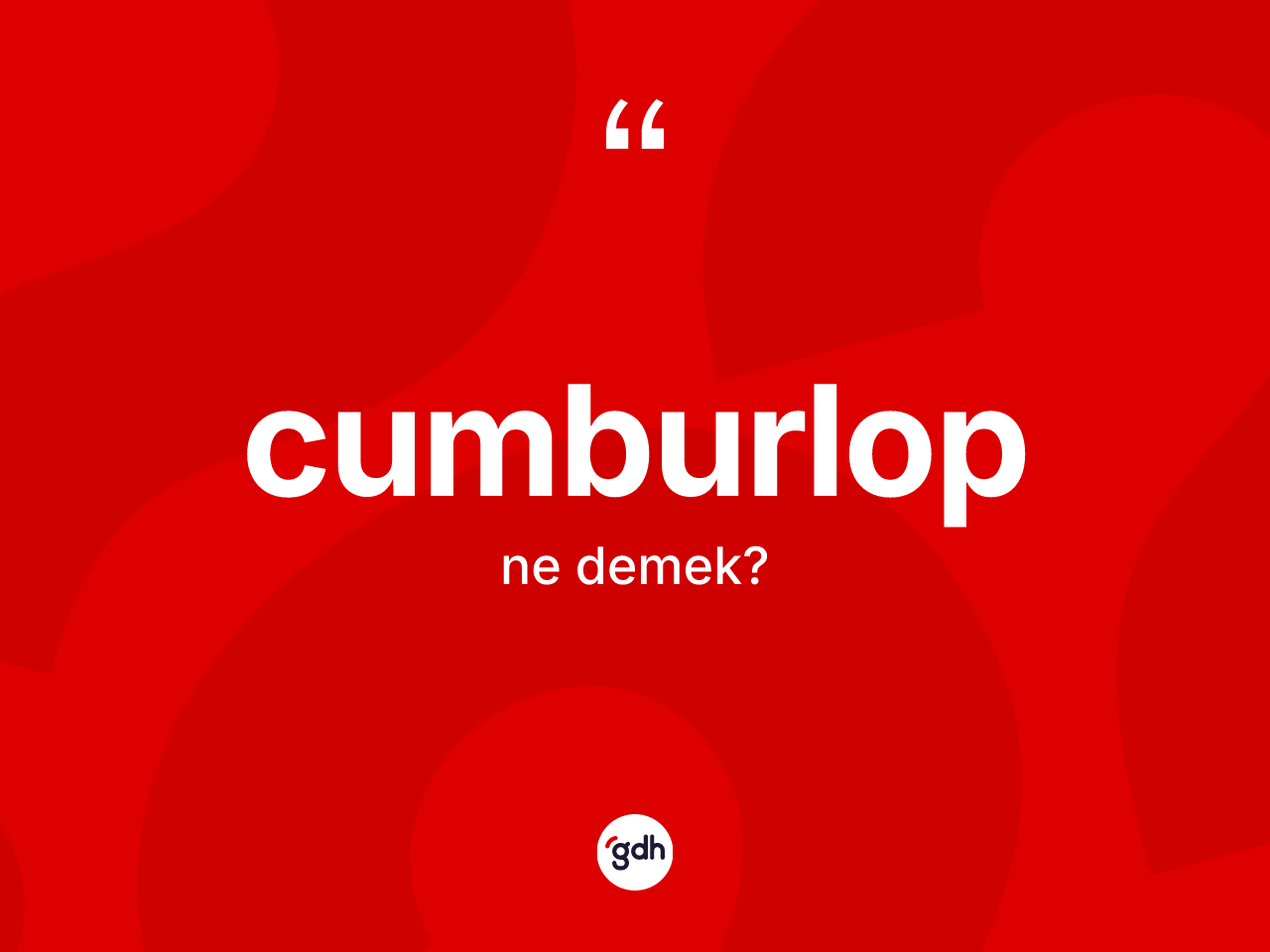 Cumburlop kelimesinin tanımı nedir? Cumburlobun halk arasındaki kullanımı nasıldır?
