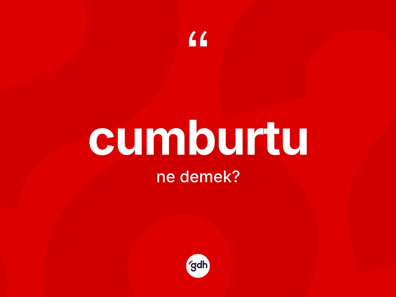 Cumburtu ne anlama gelir? Cumburtu kelimesinin TDK anlamı nedir?