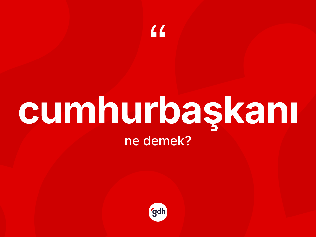 Cumhurbaşkanı ne demek? Cumhurbaşkanının TDK'ya göre anlamı nedir?
