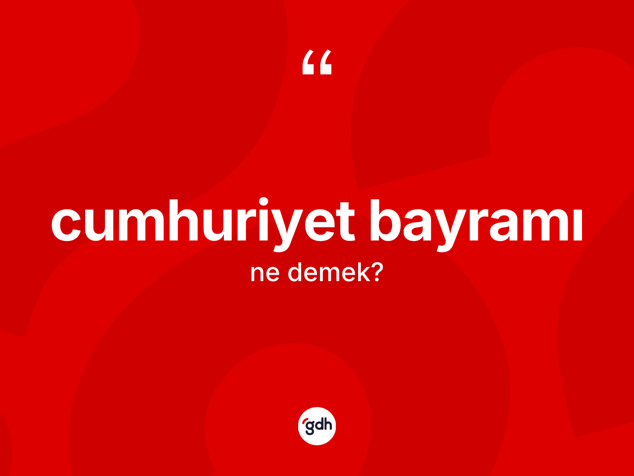 Cumhuriyet Bayramı kelimesinin tanımı nedir? Cumhuriyet Bayramı'nın TDK'ya göre anlamı nedir?