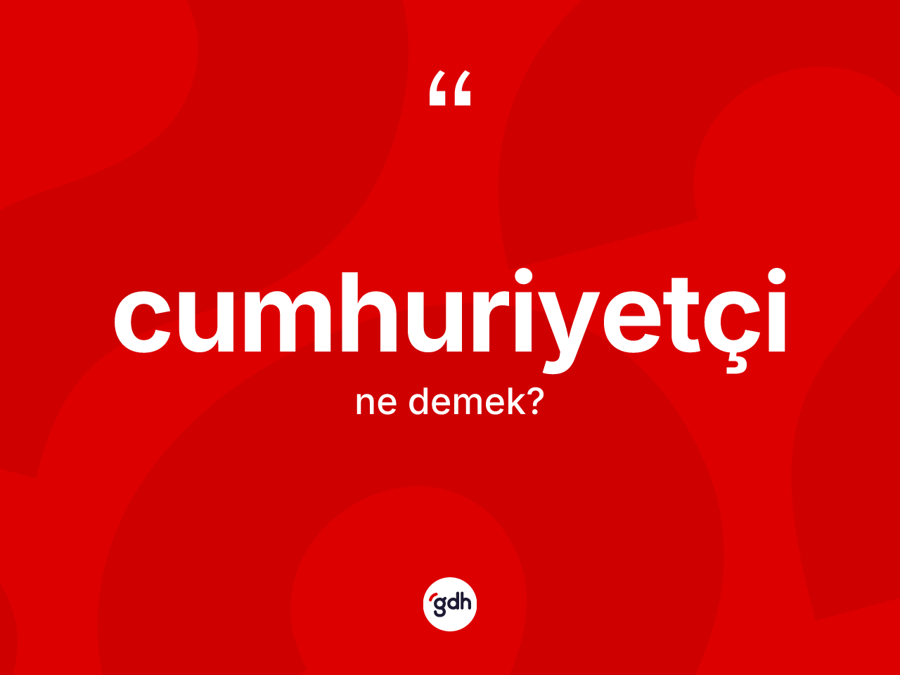 Cumhuriyetçi kelimesinin sözlükteki tanımı nedir? Cumhuriyetçinin kısaca tanımı nedir?