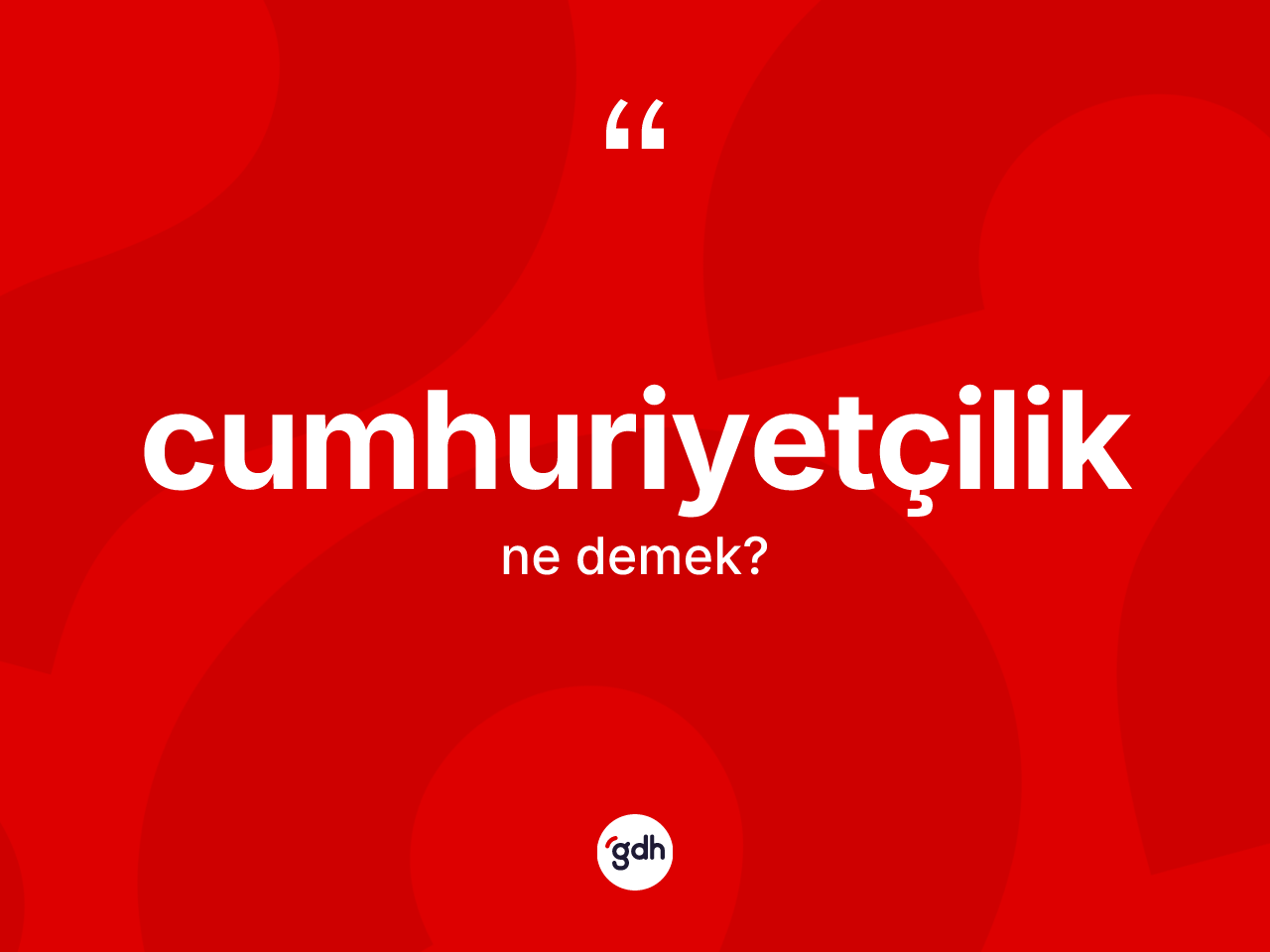 Cumhuriyetçilik kelimesi ne anlama gelir? Cumhuriyetçiliğin TDK'ya göre anlamı nedir?