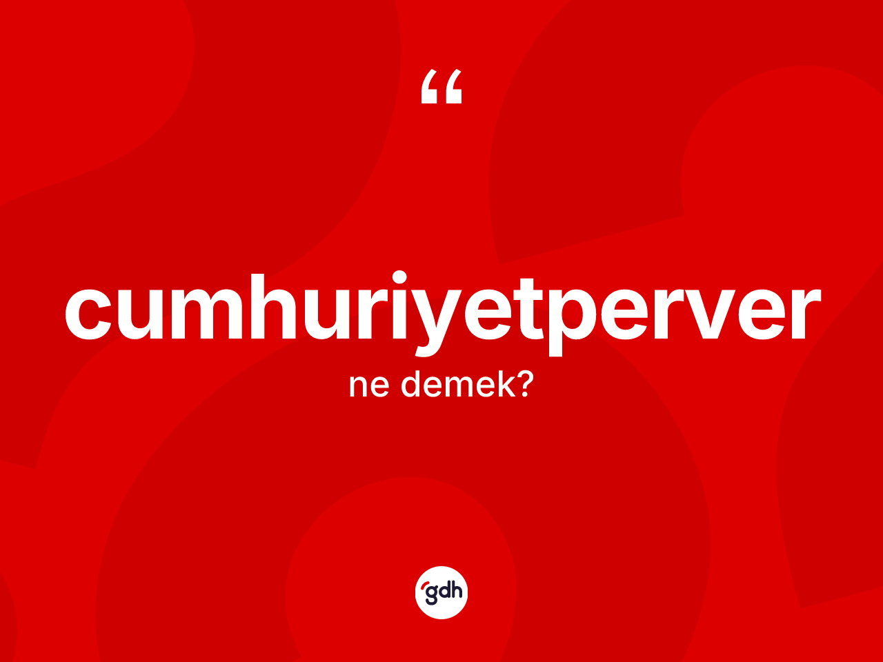 Cumhuriyetperver kelimesi ne anlama gelir? Cumhuriyetperver kelimesinin TDK anlamı nedir?