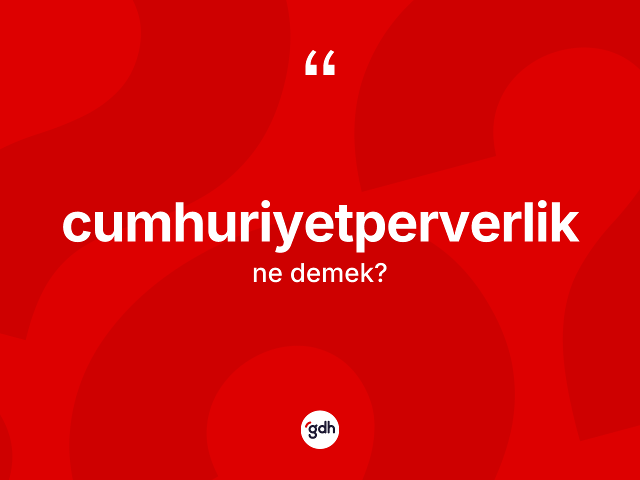 Cumhuriyetperverlik kelimesinin tanımı nedir? Cumhuriyetperverlik kelimesinin özellikleri nelerdir?