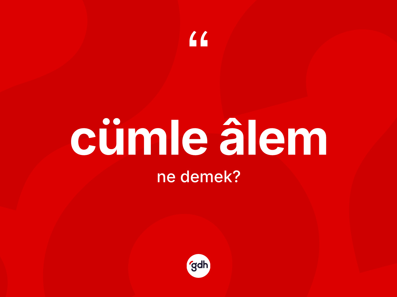 Cümle âlem nedir? Cümle âlemin sözlükteki anlamı nedir?