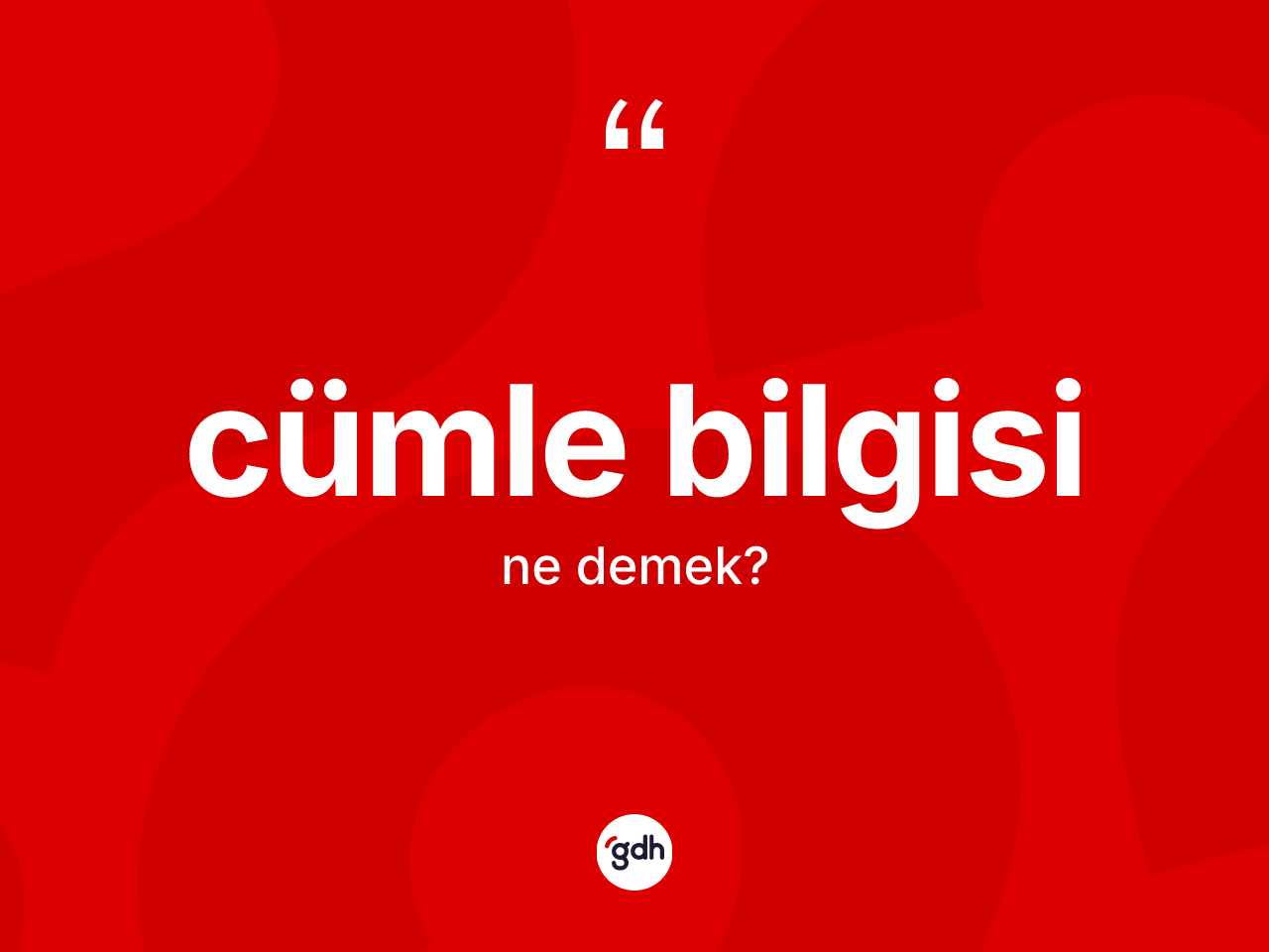 Cümle bilgisi ne demek? Cümle bilgisinin kısaca tanımı nedir?