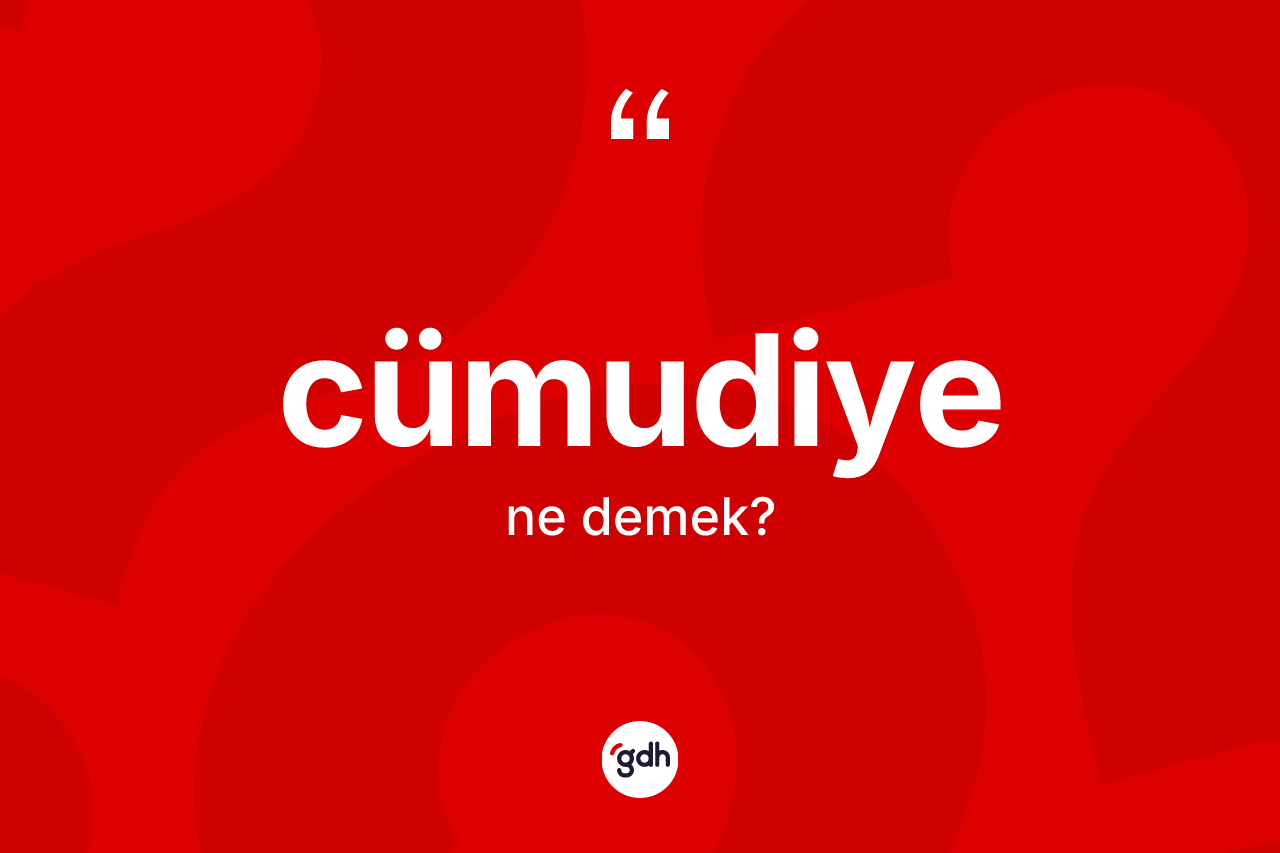 Cümudiye kelimesi ne demek? Cümudiyenin TDK'ya göre anlamı nedir?