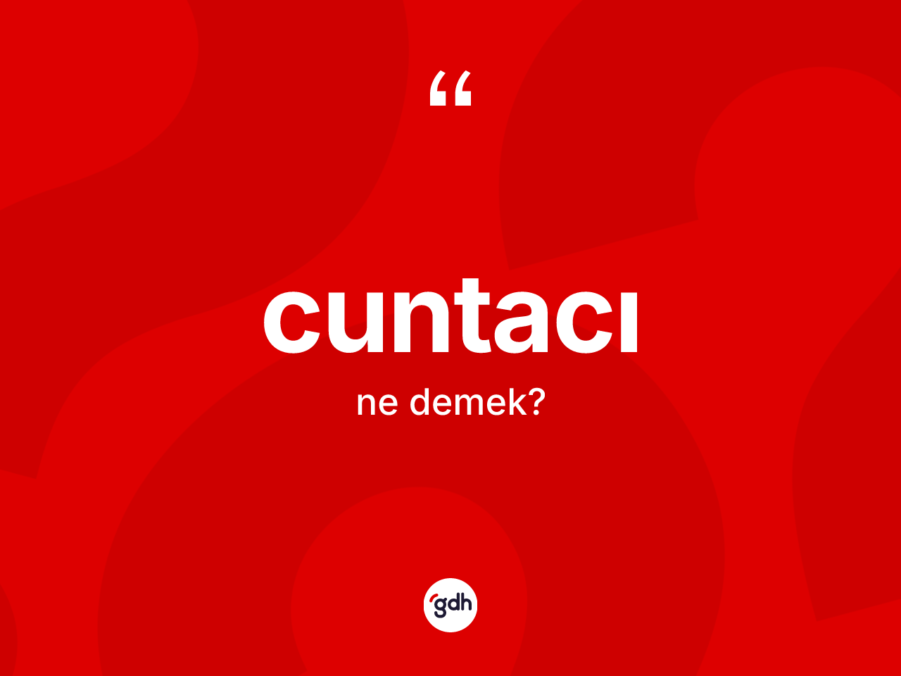 Cuntacı kelimesi nedir? Cuntacının sözlükteki anlamı nedir?