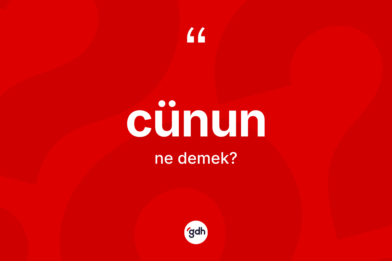 Cünun ne demek? Cünunun TDK'ya göre anlamı nedir?