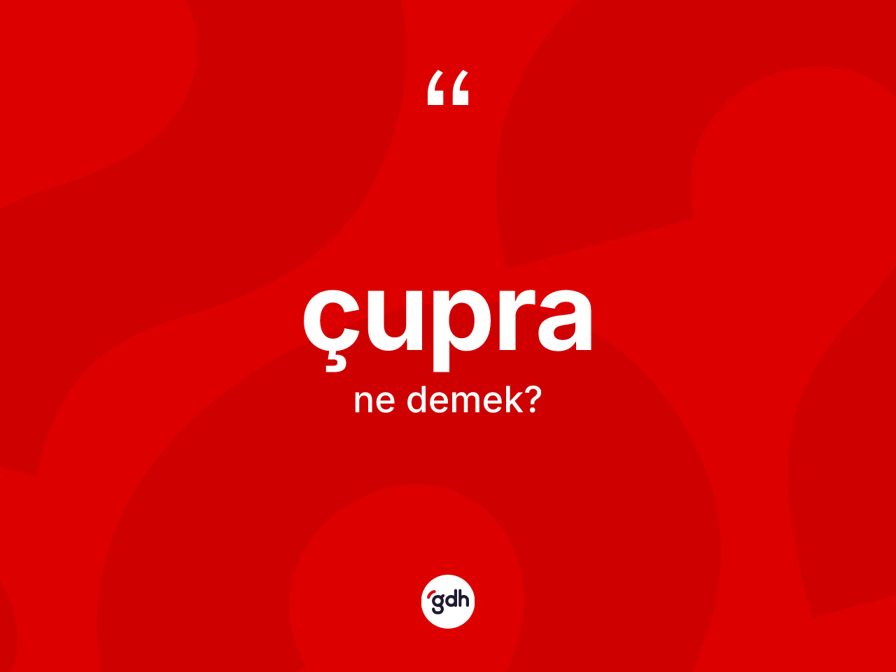 Çupra kelimesi ne demek? Çupranın TDK'ya göre anlamı nedir?