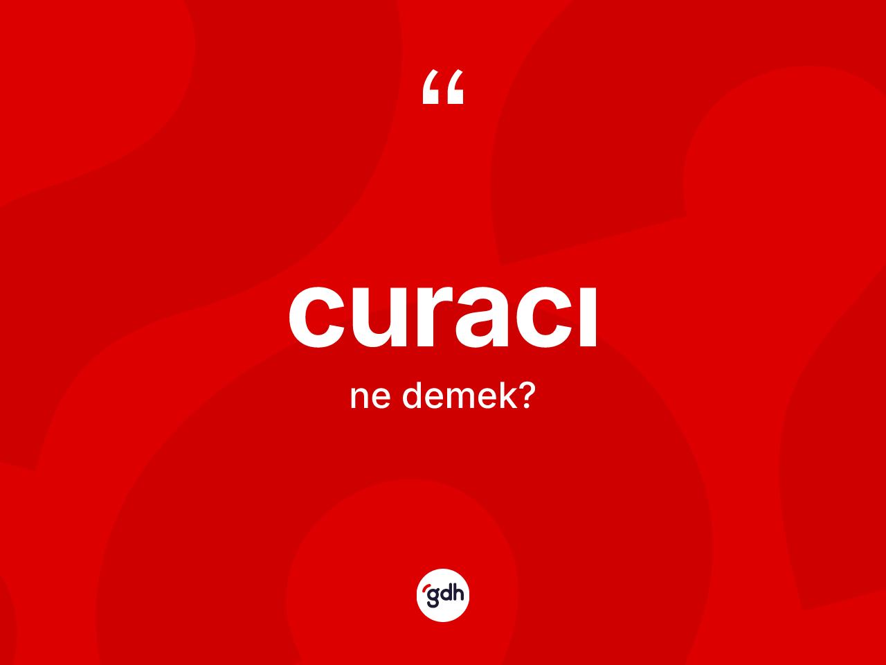 Curacı kelimesi ne anlama gelir? Curacının TDK'ya göre anlamı nedir?