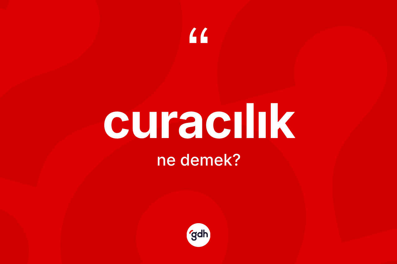 Curacılık kelimesinin tanımı nedir? Curacılığın kısaca tanımı nedir?
