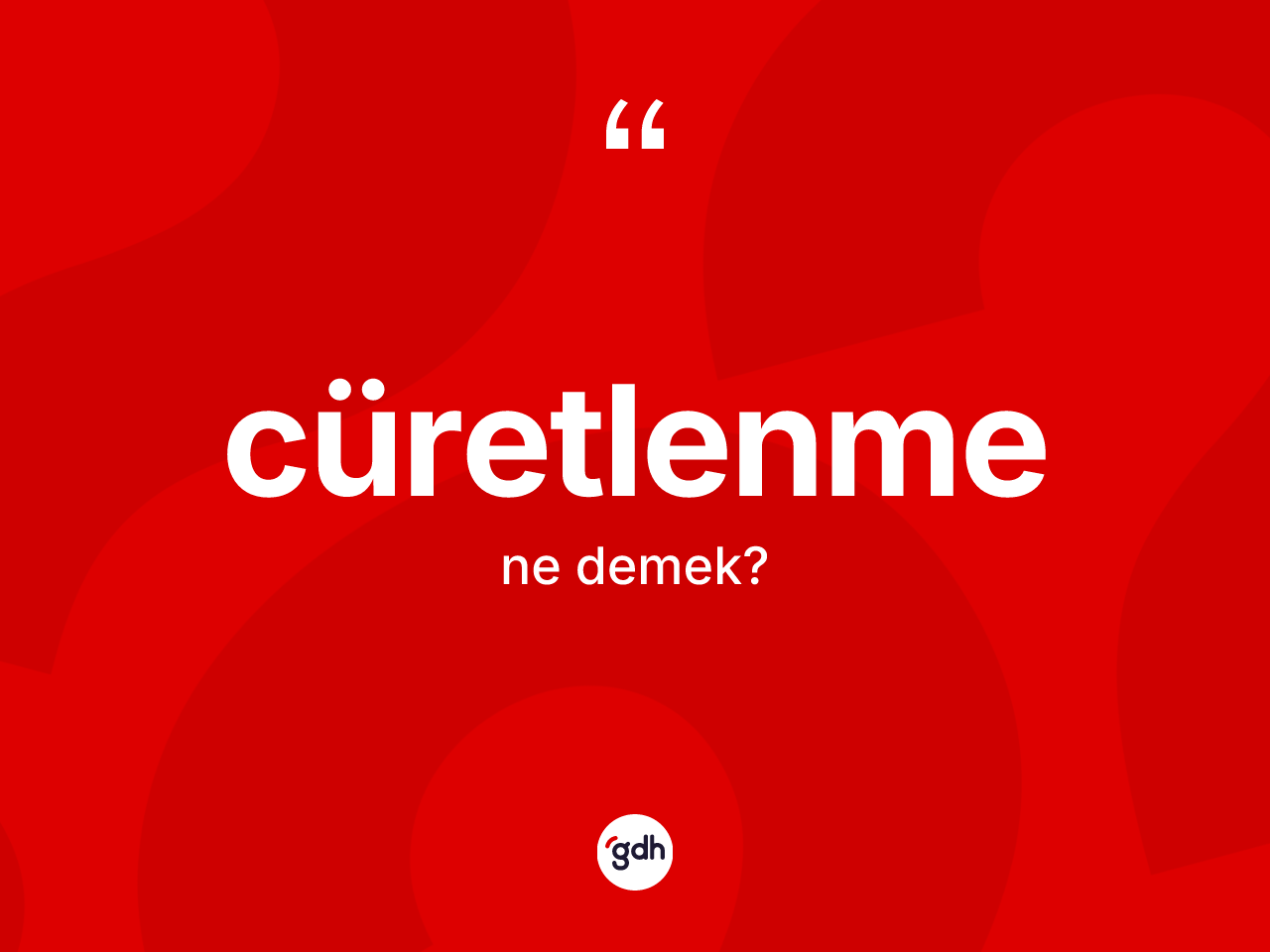 Cüretlenme kelimesinin sözlükteki tanımı nedir? Cüretlenmenin TDK'ya göre anlamı nedir?