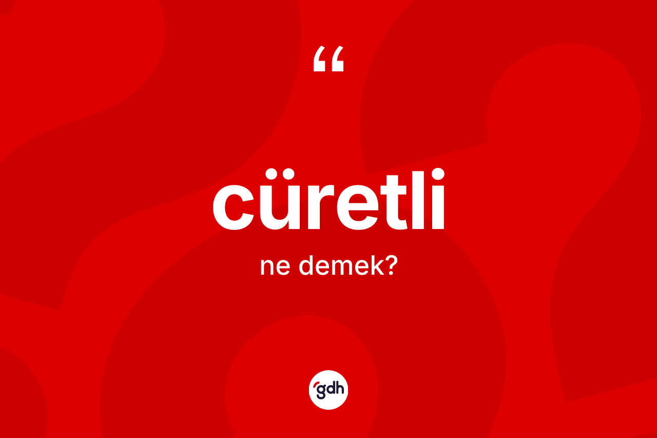 Cüretli kelimesinin tanımı nedir?