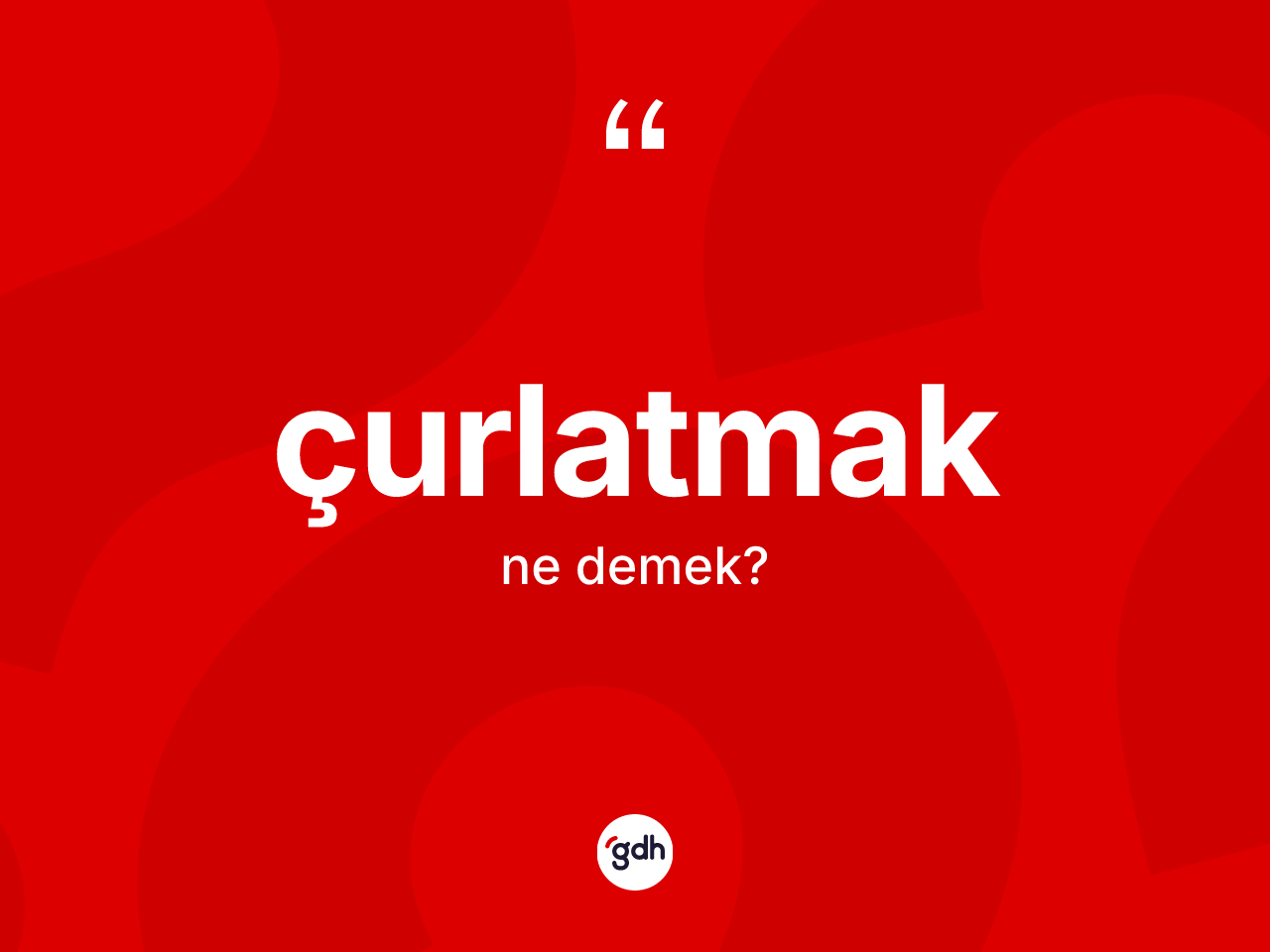 Çurlatmak nedir? Çurlatmak kelimesinin TDK'ya göre açıklaması nedir?