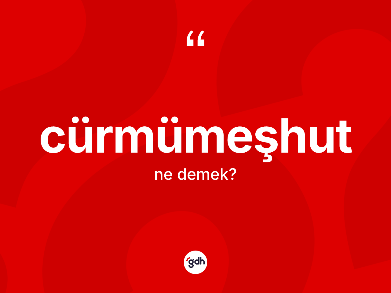 Cürmümeşhut kelimesi ne anlama gelir? Cürmümeşhudun kısaca tanımı nedir?