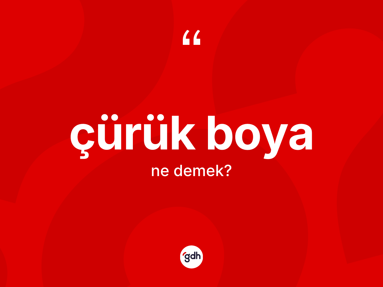 Çürük boya ne demek? Çürük boyanın TDK'ya göre anlamı nedir?