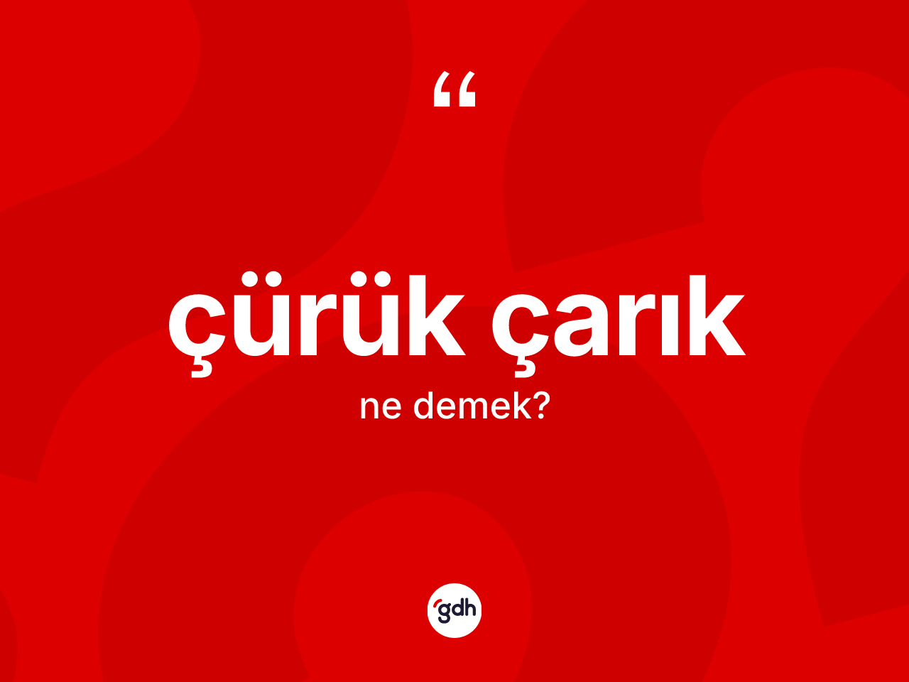 Çürük çarık kelimesinin anlamı nedir? Çürük çarığın kısaca tanımı nedir?