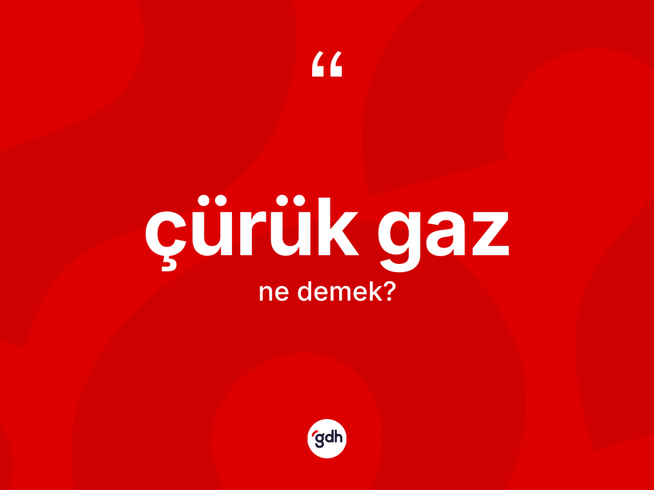 Çürük gaz ne demek? Çürük gaz kelimesinin TDK'ya göre açıklaması nedir?