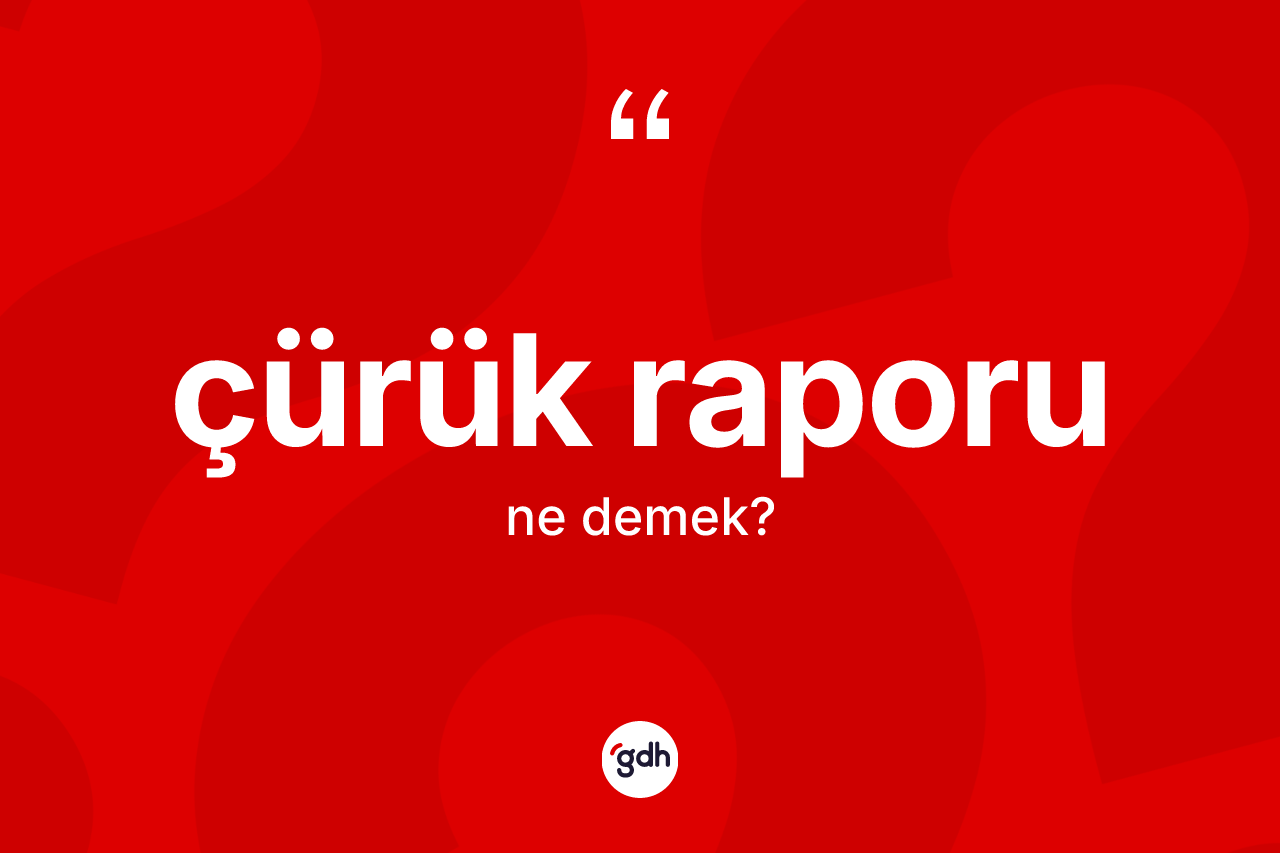Çürük raporu ne anlama gelir?