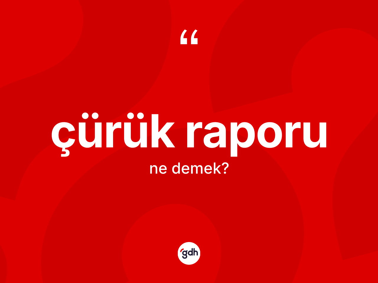 Çürük raporu ne anlama gelir? Çürük raporunun TDK'ya göre anlamı nedir?
