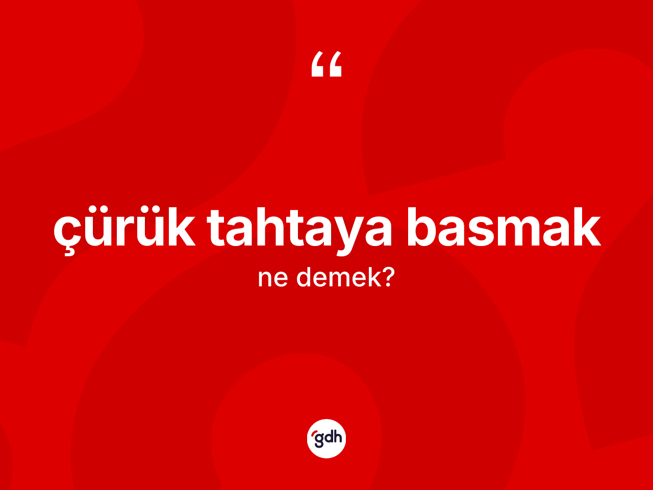 Çürük tahtaya basmak ifadesi ne demektir? Çürük tahtaya basmak ifadesi nerede kullanılır?