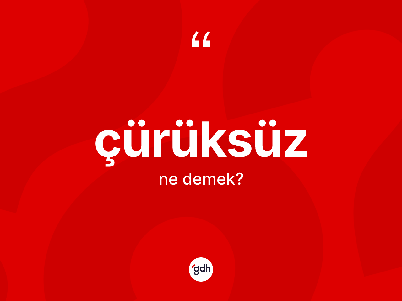 Çürüksüz kelimesinin sözlükteki tanımı nedir? Çürüksüzün sözlükteki anlamı nedir?
