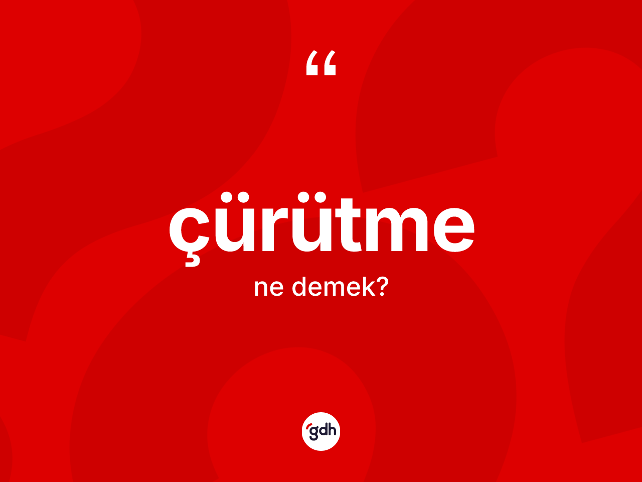 Çürütme kelimesinin tanımı nedir? Çürütmenin TDK'ya göre anlamı nedir?