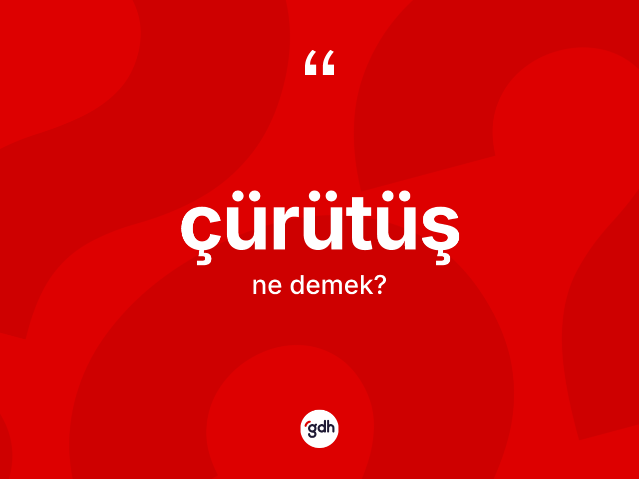 Çürütüş kelimesi ne anlama gelir? Çürütüşün kısaca tanımı nedir?