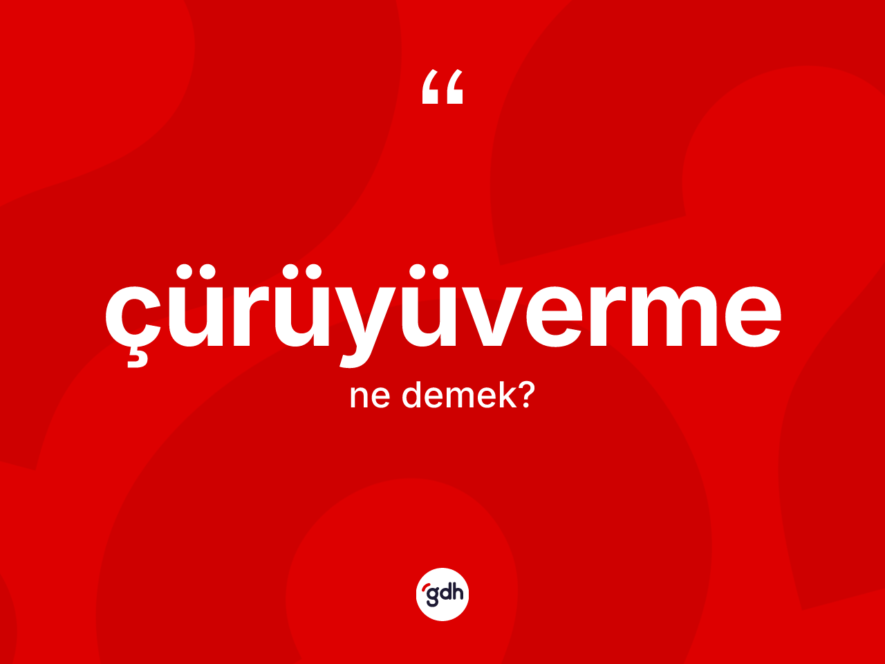 Çürüyüverme nedir? Çürüyüvermenin TDK'ya göre anlamı nedir?