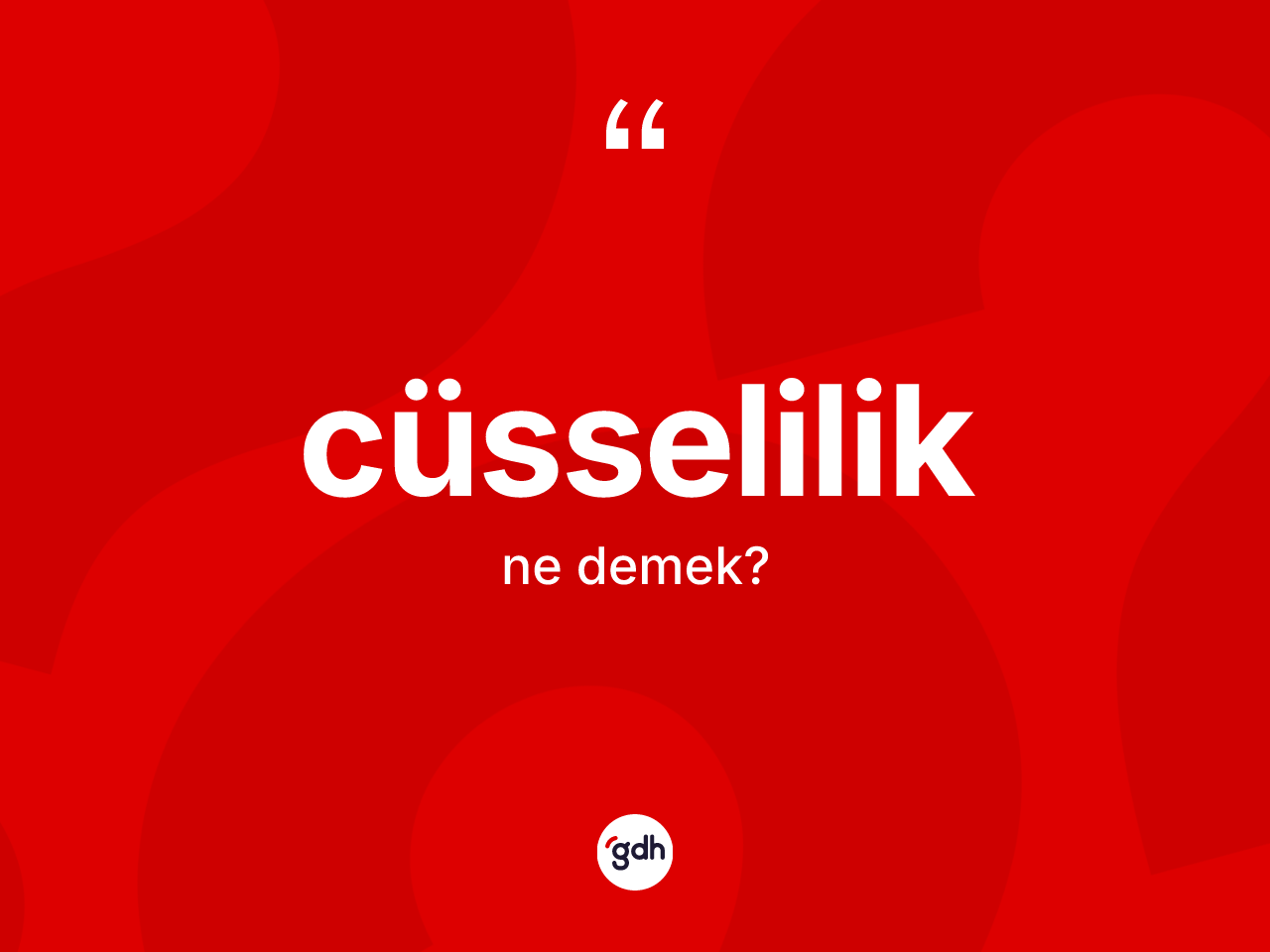 Cüsselilik kelimesinin tanımı nedir? Cüsseliliğin TDK'ya göre anlamı nedir?