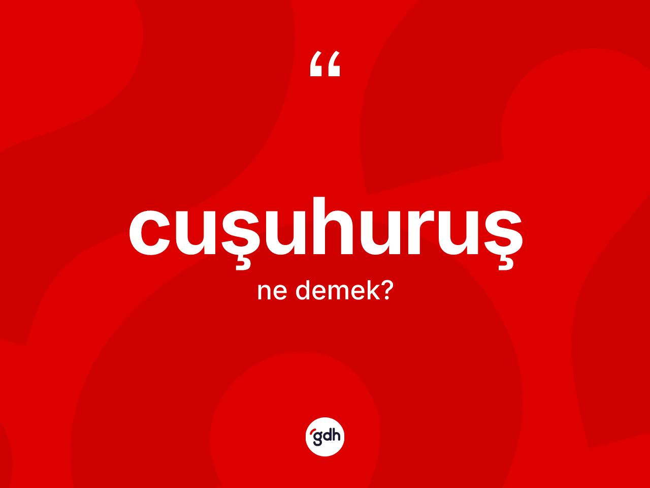 Cuşuhuruş kelimesinin anlamı nedir? Cuşuhuruş kelimesinin kaç farklı anlamı var?