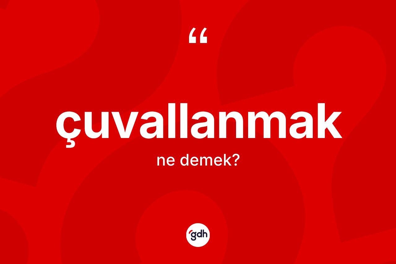 Çuvallanmak kelimesinin tanımı nedir?