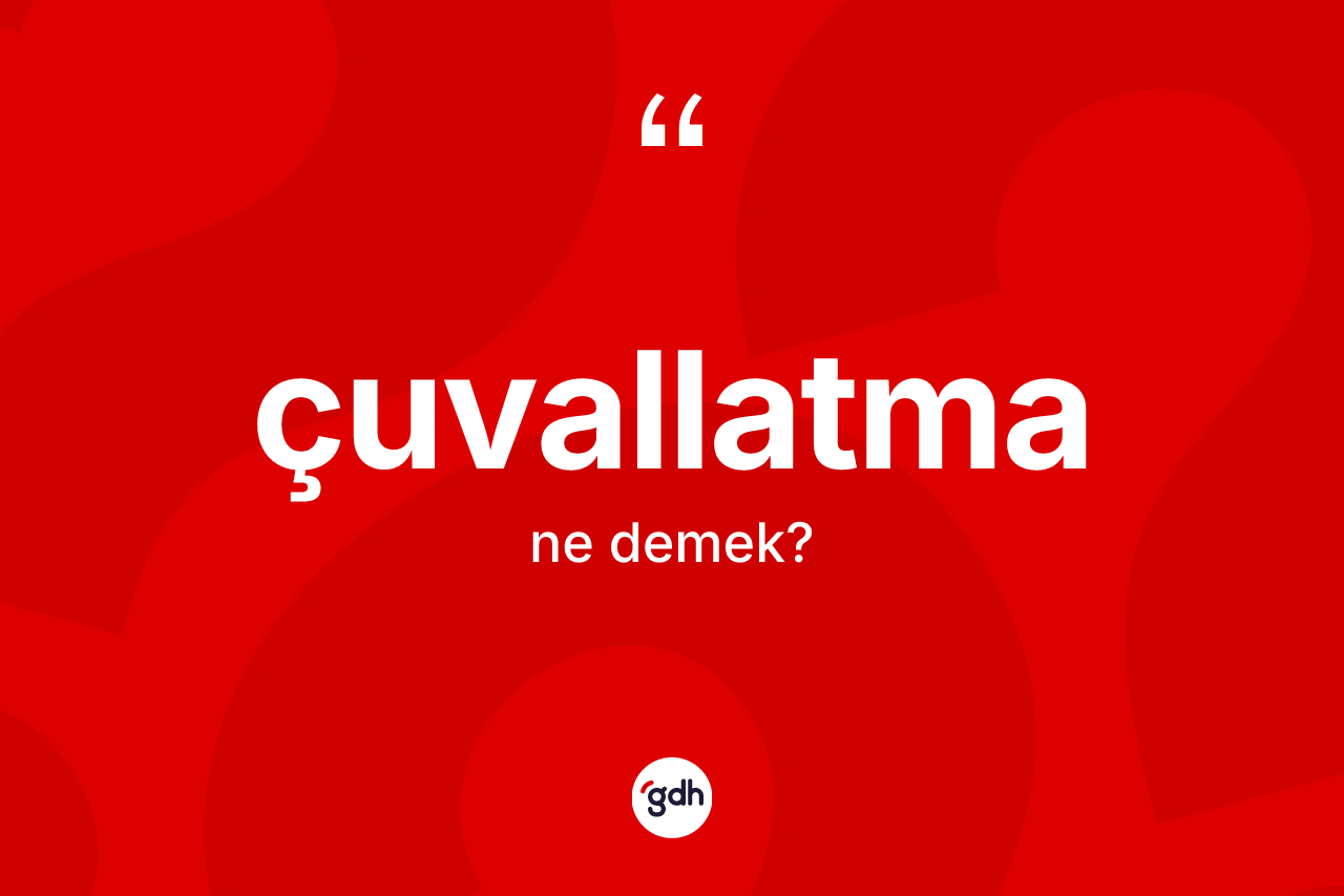 Çuvallatma kelimesinin sözlükteki tanımı nedir?