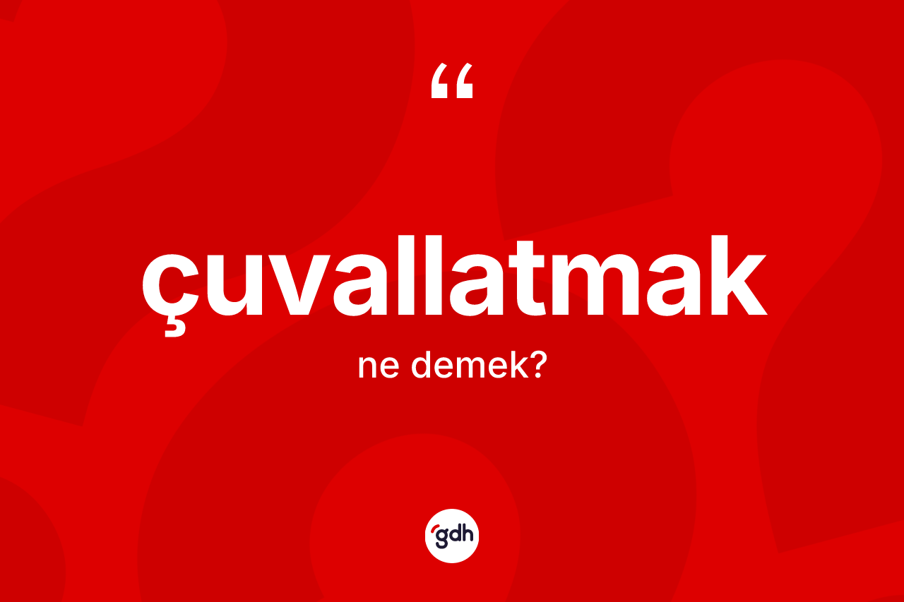 Çuvallatmak nedir? Çuvallatmağın kısaca tanımı nedir?