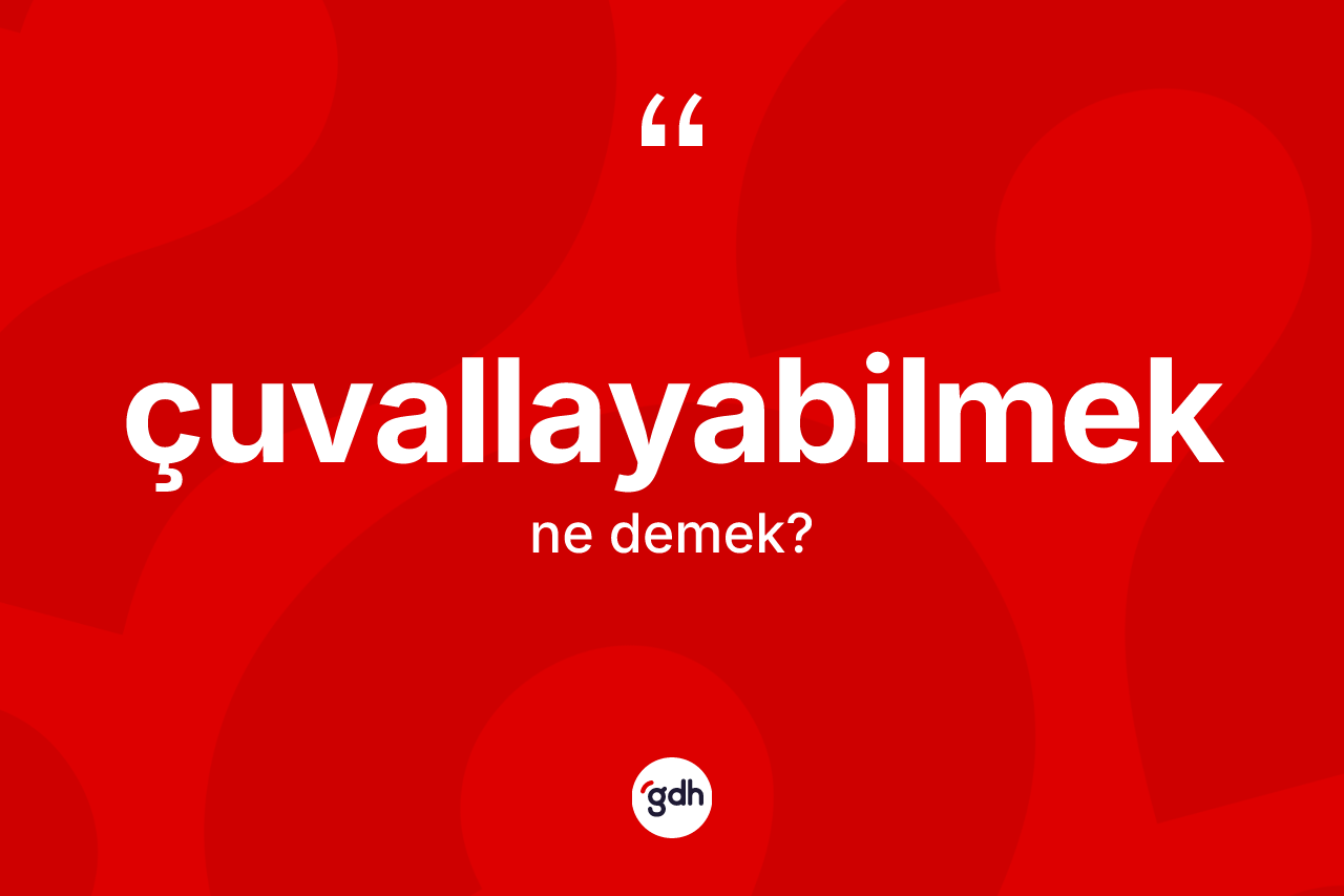 Çuvallayabilmek ne demek? Çuvallayabilmeğin kısaca tanımı nedir?