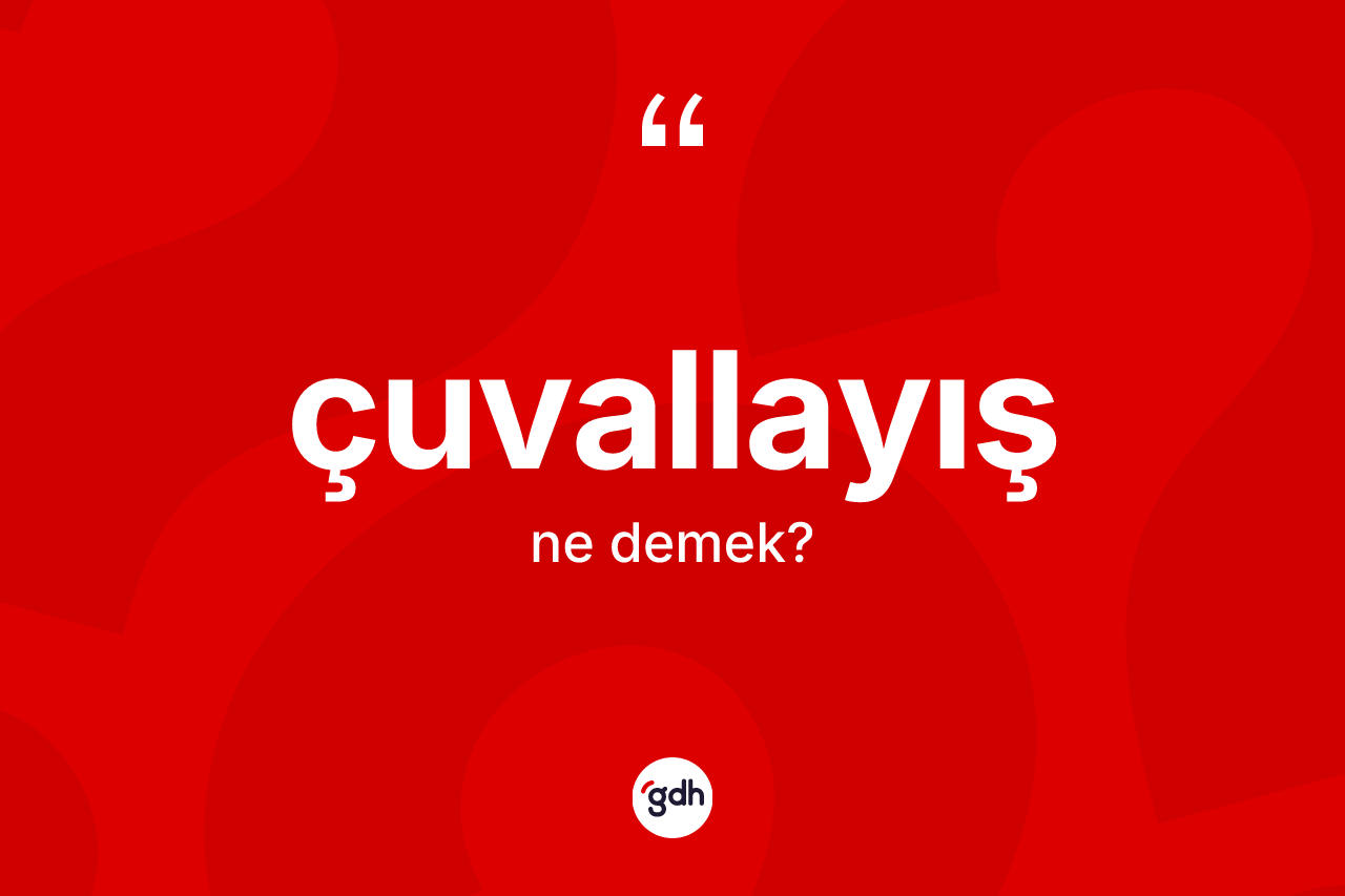Çuvallayış kelimesinin tanımı nedir? Çuvallayışın sözlükteki anlamı nedir?
