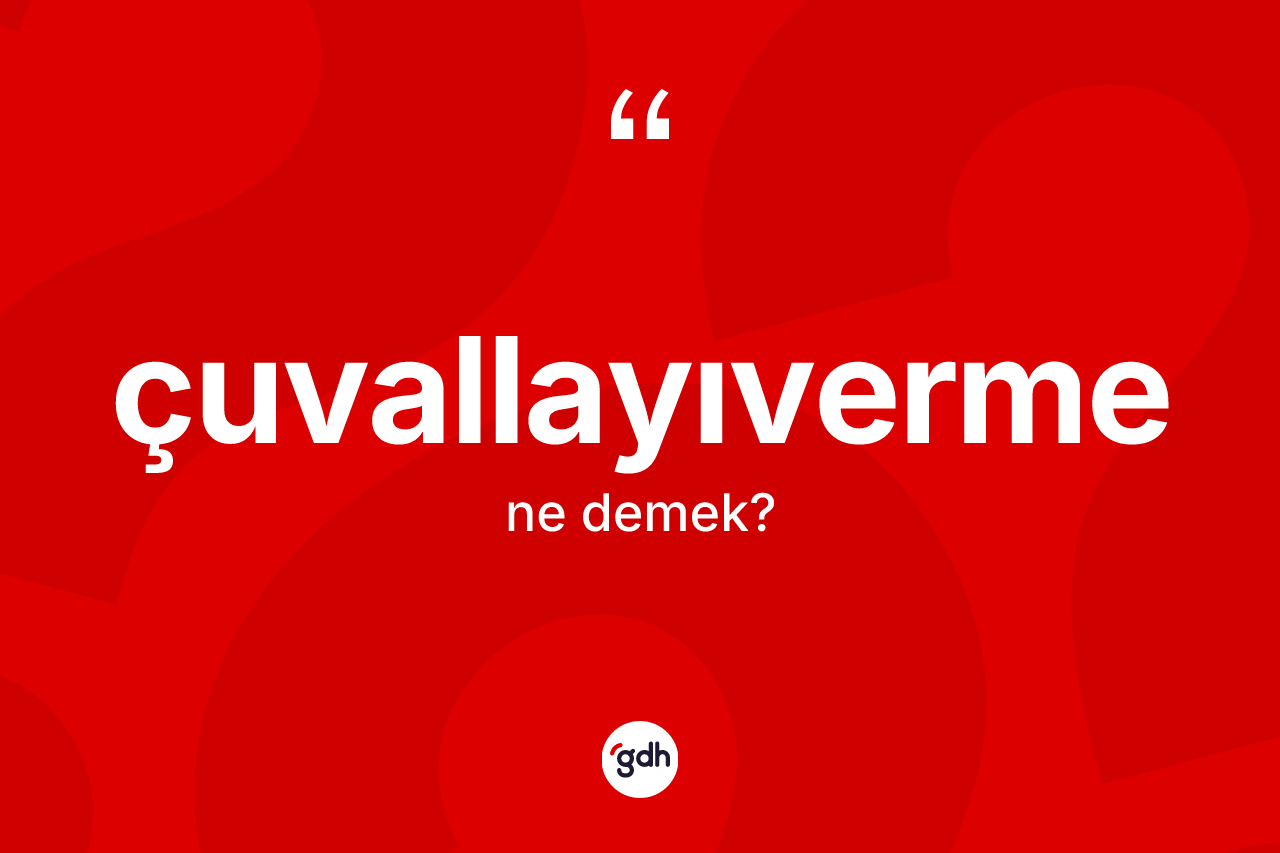 Çuvallayıverme nedir? Çuvallayıvermenin kısaca tanımı nedir?