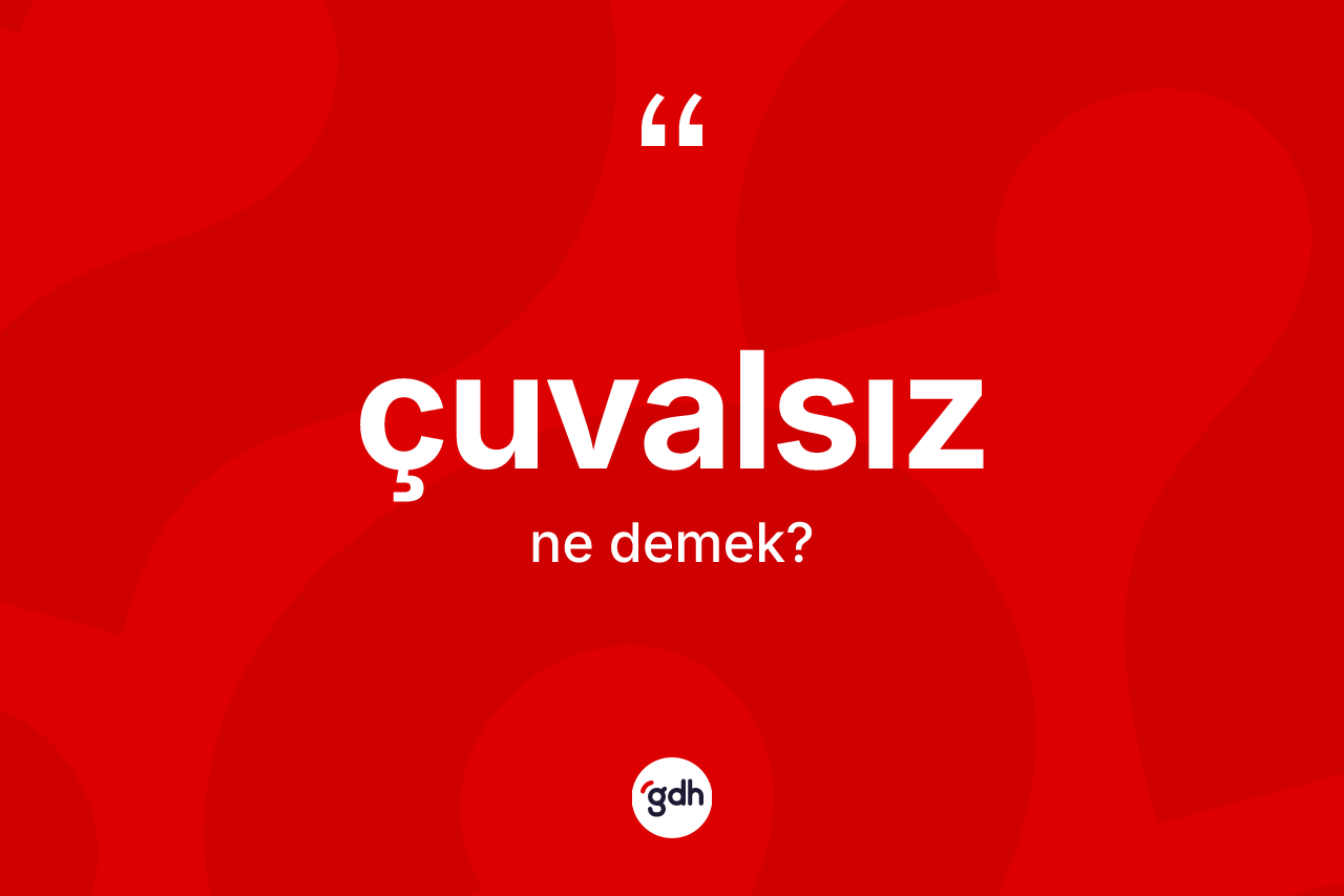 Çuvalsız kelimesinin anlamı nedir? Çuvalsızın TDK'ya göre anlamı nedir?