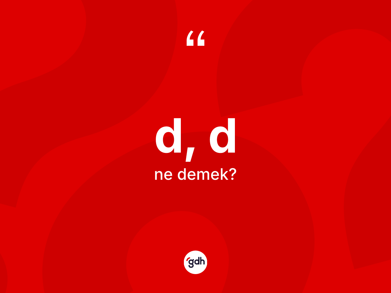 D, D kelimesi nedir? D, D kelimesinin kaç farklı anlamı var?