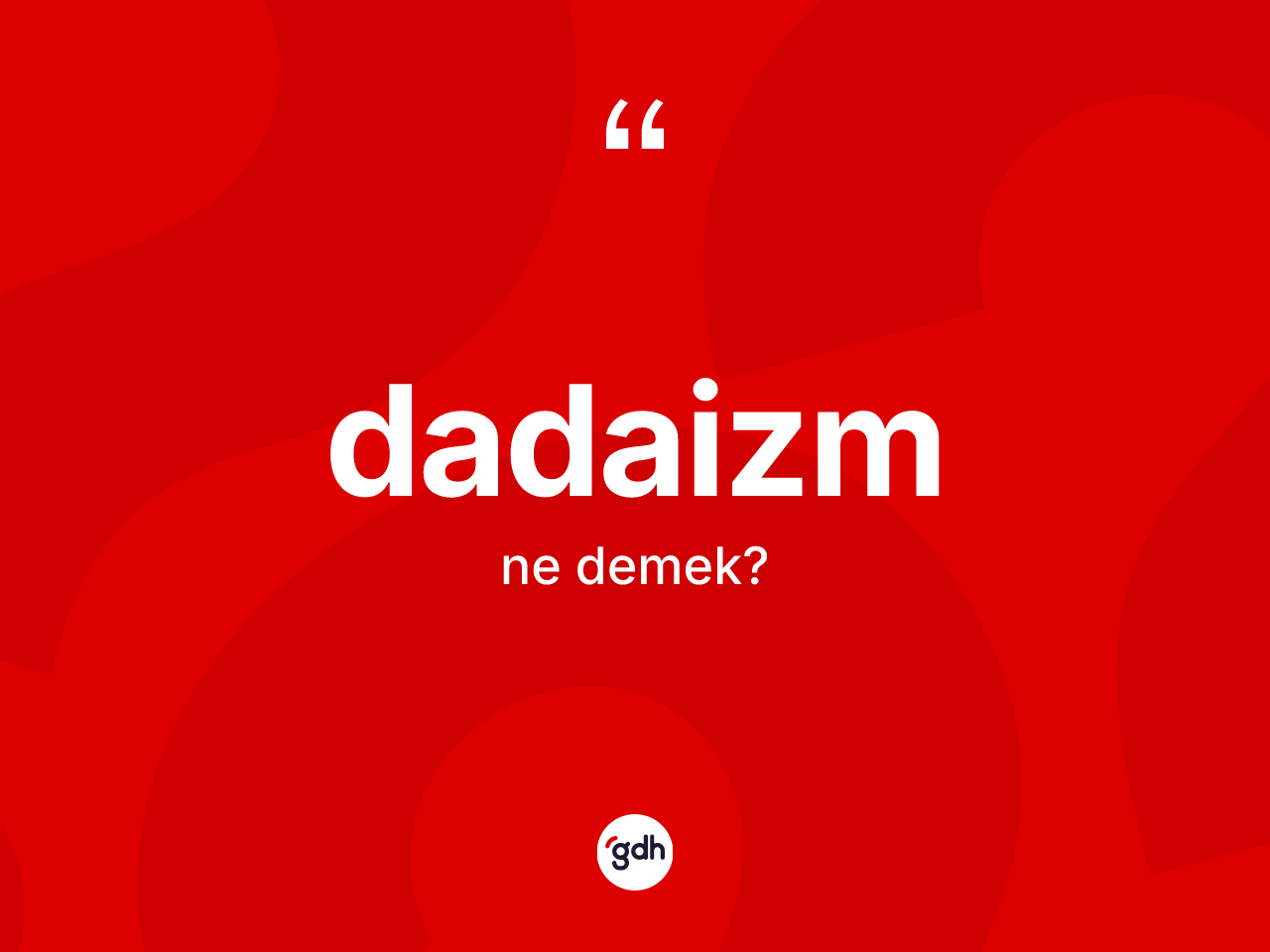 Dadaizm kelimesinin anlamı nedir? Dadaizm'in TDK'ya göre anlamı nedir?