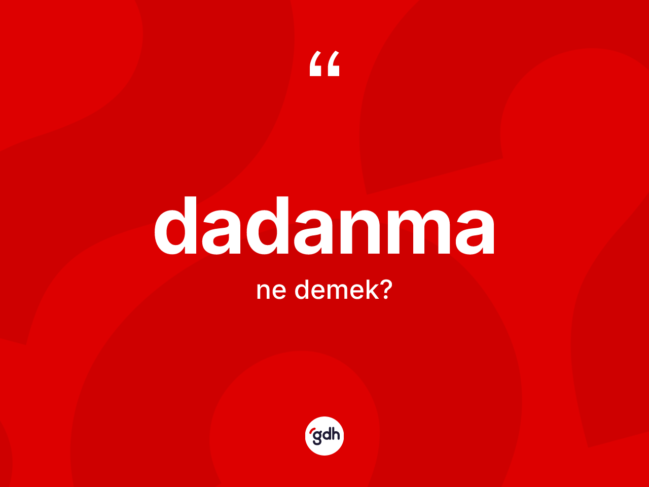 Dadanma nedir? Dadanmanın halk arasındaki kullanımı nasıldır?